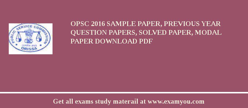 OPSC (Orissa Public Service Commission) 2018 Sample Paper, Previous Year Question Papers, Solved Paper, Modal Paper Download PDF