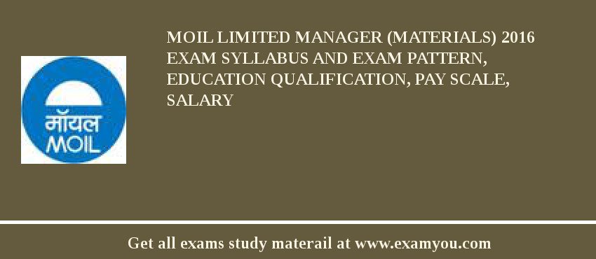 MOIL limited Manager (Materials) 2018 Exam Syllabus And Exam Pattern, Education Qualification, Pay scale, Salary