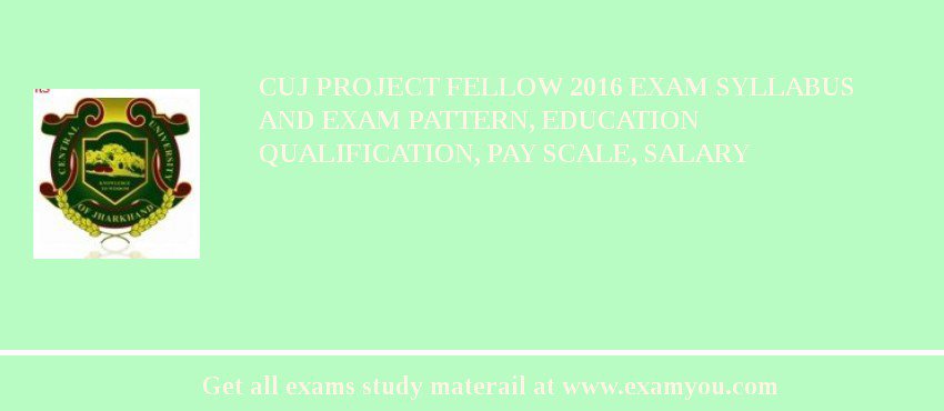 CUJ Project Fellow 2018 Exam Syllabus And Exam Pattern, Education Qualification, Pay scale, Salary