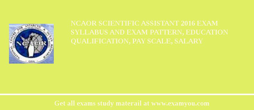 NCAOR Scientific Assistant 2018 Exam Syllabus And Exam Pattern, Education Qualification, Pay scale, Salary