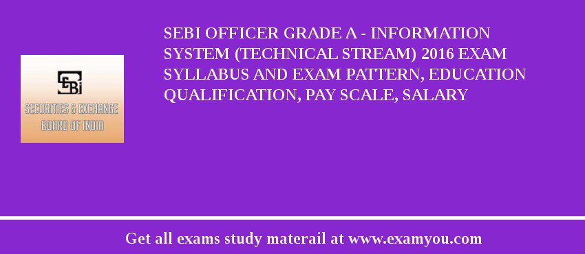 SEBI Officer Grade A - Information System (Technical Stream) 2018 Exam Syllabus And Exam Pattern, Education Qualification, Pay scale, Salary