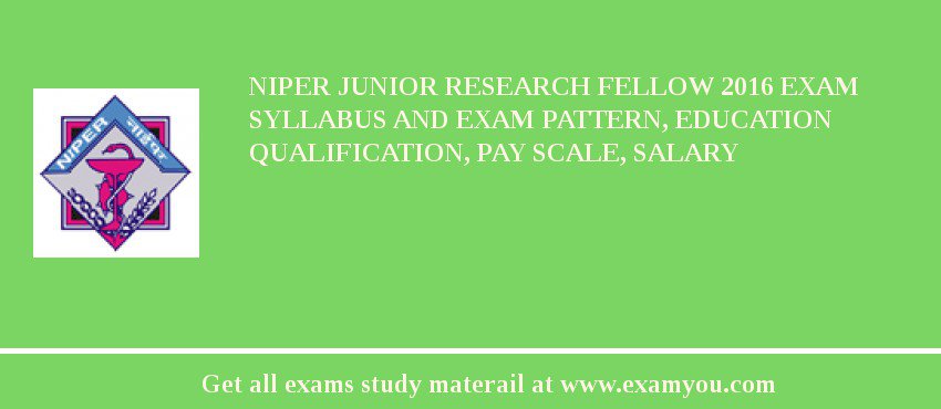NIPER Junior Research Fellow 2018 Exam Syllabus And Exam Pattern, Education Qualification, Pay scale, Salary