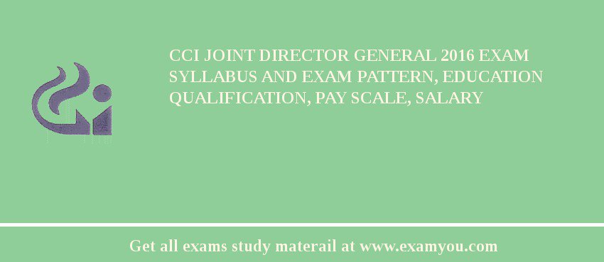 CCI Joint Director General 2018 Exam Syllabus And Exam Pattern, Education Qualification, Pay scale, Salary