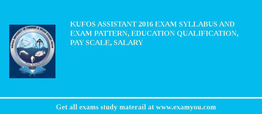 KUFOS Assistant 2018 Exam Syllabus And Exam Pattern, Education Qualification, Pay scale, Salary