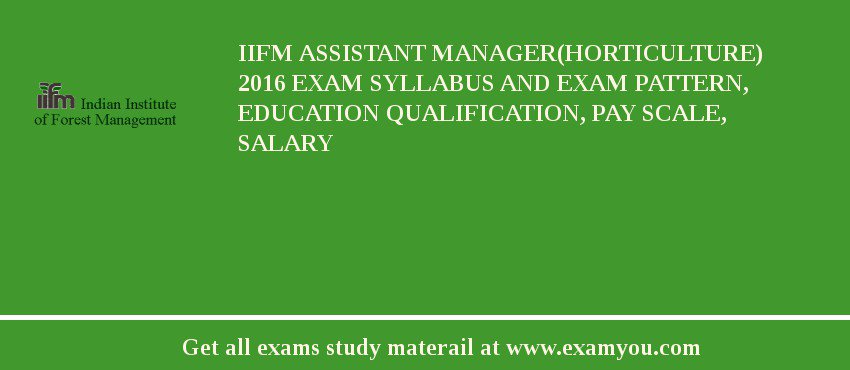 IIFM Assistant Manager(Horticulture) 2018 Exam Syllabus And Exam Pattern, Education Qualification, Pay scale, Salary
