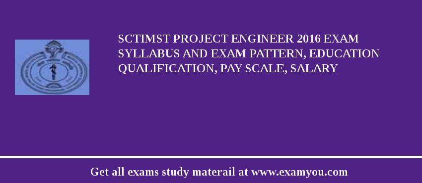 SCTIMST Project Engineer 2018 Exam Syllabus And Exam Pattern, Education Qualification, Pay scale, Salary