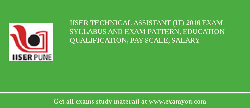 IISER Technical Assistant (IT) 2018 Exam Syllabus And Exam Pattern, Education Qualification, Pay scale, Salary