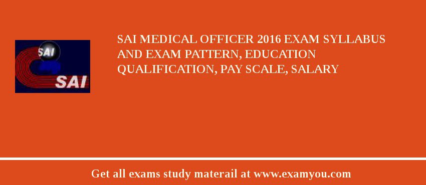 SAI Medical Officer 2018 Exam Syllabus And Exam Pattern, Education Qualification, Pay scale, Salary