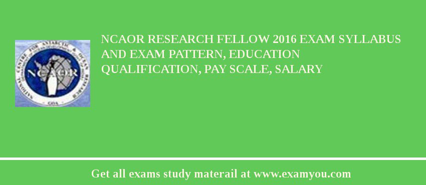 NCAOR Research Fellow 2018 Exam Syllabus And Exam Pattern, Education Qualification, Pay scale, Salary