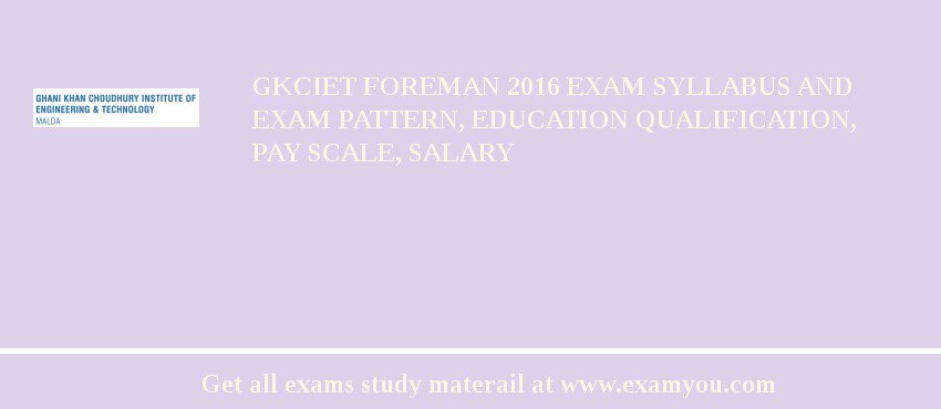 GKCIET Foreman 2018 Exam Syllabus And Exam Pattern, Education Qualification, Pay scale, Salary