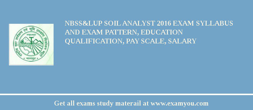 NBSS&LUP Soil Analyst 2018 Exam Syllabus And Exam Pattern, Education Qualification, Pay scale, Salary