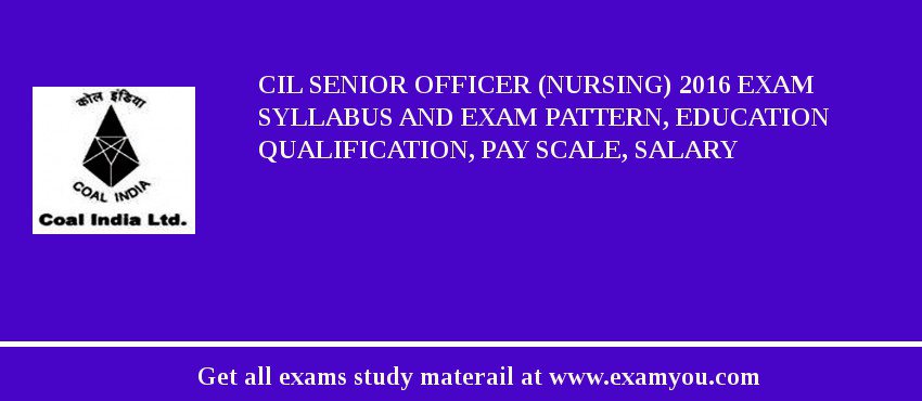 CIL Senior Officer (Nursing) 2018 Exam Syllabus And Exam Pattern, Education Qualification, Pay scale, Salary
