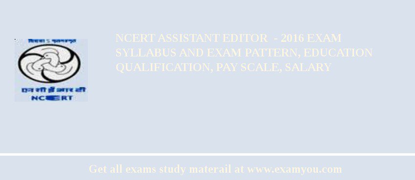 NCERT Assistant Editor  - 2018 Exam Syllabus And Exam Pattern, Education Qualification, Pay scale, Salary