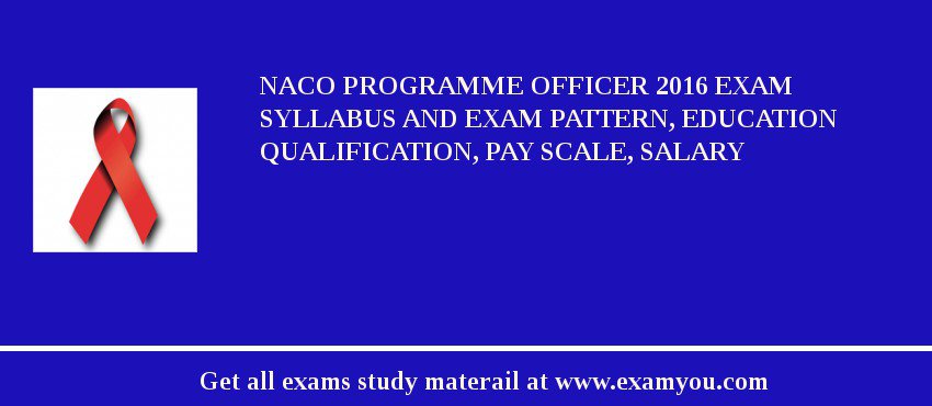 NACO Programme Officer 2018 Exam Syllabus And Exam Pattern, Education Qualification, Pay scale, Salary