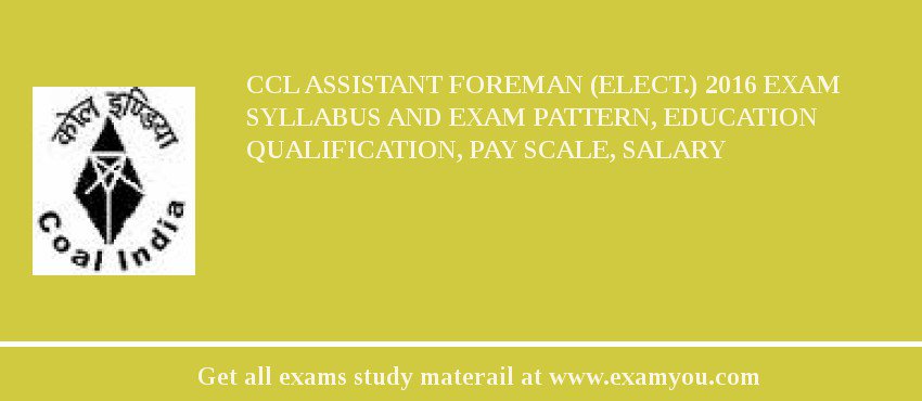 CCL Assistant Foreman (Elect.) 2018 Exam Syllabus And Exam Pattern, Education Qualification, Pay scale, Salary
