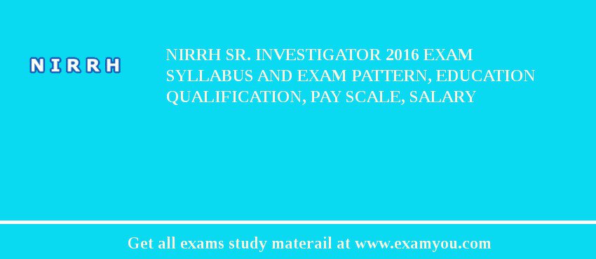 NIRRH Sr. Investigator 2018 Exam Syllabus And Exam Pattern, Education Qualification, Pay scale, Salary