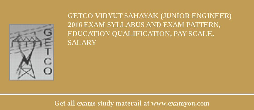 GETCO Vidyut Sahayak (Junior Engineer) 2018 Exam Syllabus And Exam Pattern, Education Qualification, Pay scale, Salary