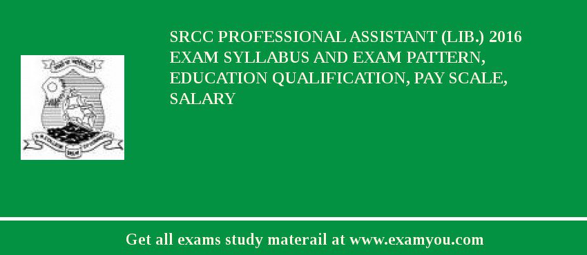 SRCC Professional Assistant (Lib.) 2018 Exam Syllabus And Exam Pattern, Education Qualification, Pay scale, Salary