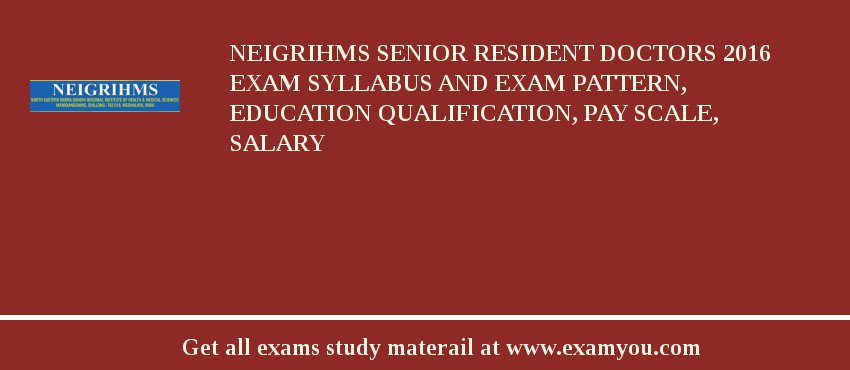 NEIGRIHMS Senior Resident Doctors 2018 Exam Syllabus And Exam Pattern, Education Qualification, Pay scale, Salary
