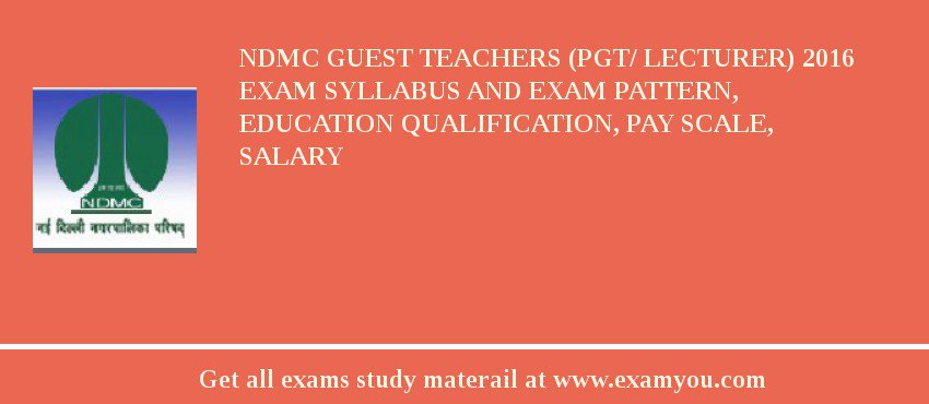 NDMC Guest Teachers (PGT/ Lecturer) 2018 Exam Syllabus And Exam Pattern, Education Qualification, Pay scale, Salary