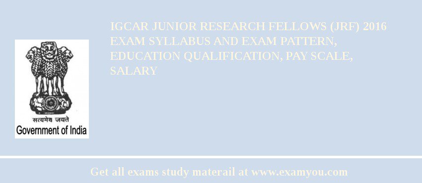 IGCAR Junior Research Fellows (JRF) 2018 Exam Syllabus And Exam Pattern, Education Qualification, Pay scale, Salary