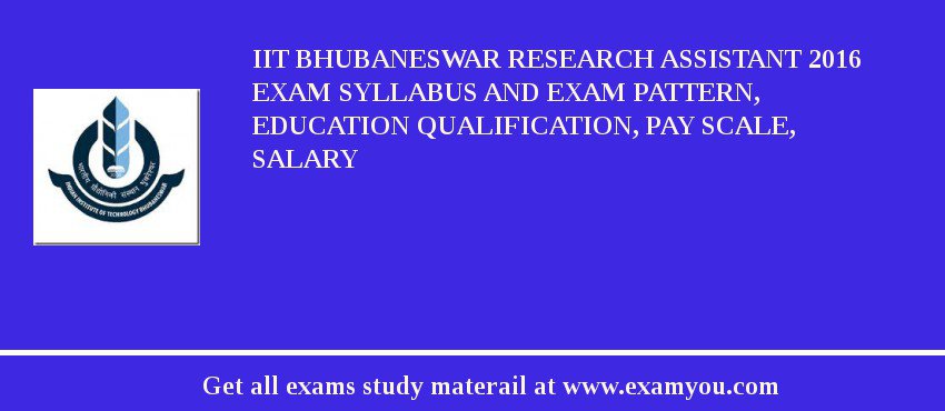 IIT Bhubaneswar Research Assistant 2018 Exam Syllabus And Exam Pattern, Education Qualification, Pay scale, Salary
