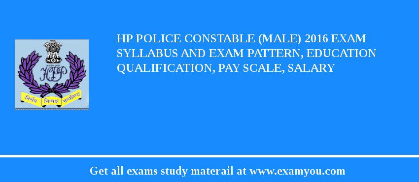 HP Police Constable (Male) 2018 Exam Syllabus And Exam Pattern, Education Qualification, Pay scale, Salary