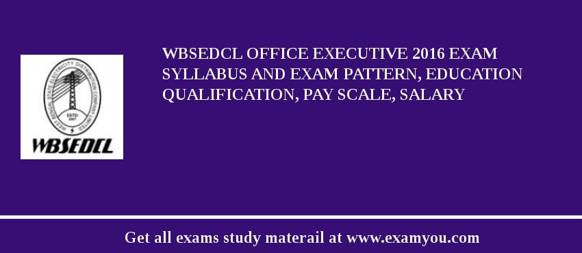 WBSEDCL Office Executive 2018 Exam Syllabus And Exam Pattern, Education Qualification, Pay scale, Salary