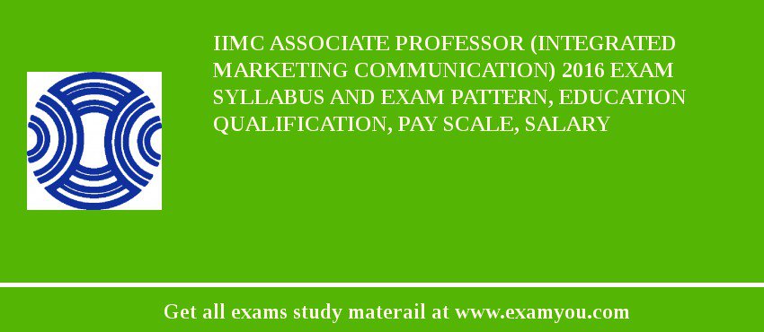 IIMC Associate Professor (Integrated Marketing Communication) 2018 Exam Syllabus And Exam Pattern, Education Qualification, Pay scale, Salary