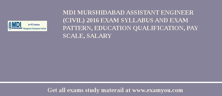MDI Murshidabad Assistant Engineer (Civil) 2018 Exam Syllabus And Exam Pattern, Education Qualification, Pay scale, Salary