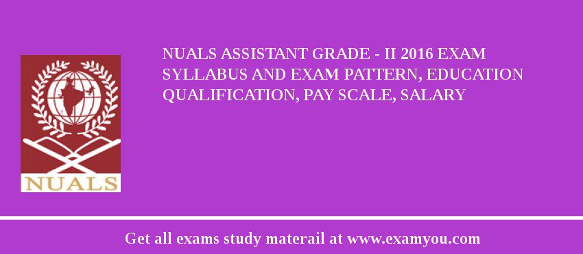 NUALS Assistant Grade - II 2018 Exam Syllabus And Exam Pattern, Education Qualification, Pay scale, Salary