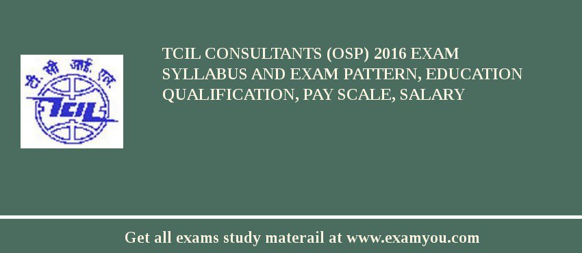 TCIL Consultants (OSP) 2018 Exam Syllabus And Exam Pattern, Education Qualification, Pay scale, Salary
