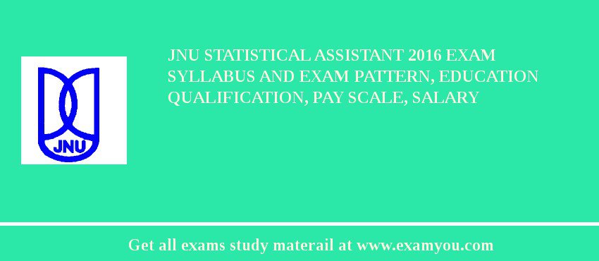 JNU Statistical Assistant 2018 Exam Syllabus And Exam Pattern, Education Qualification, Pay scale, Salary