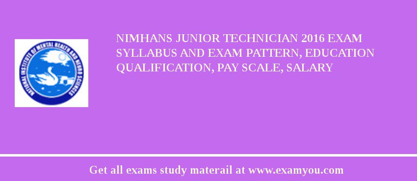 NIMHANS Junior Technician 2018 Exam Syllabus And Exam Pattern, Education Qualification, Pay scale, Salary