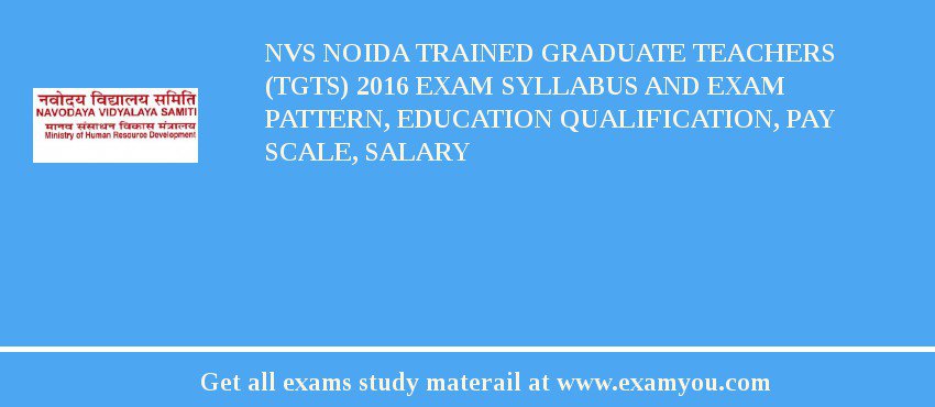 NVS Noida Trained Graduate Teachers (TGTs) 2018 Exam Syllabus And Exam Pattern, Education Qualification, Pay scale, Salary