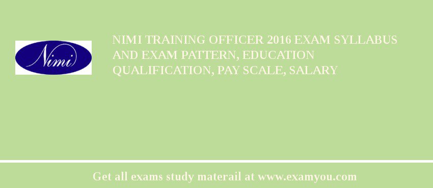 NIMI Training Officer 2018 Exam Syllabus And Exam Pattern, Education Qualification, Pay scale, Salary