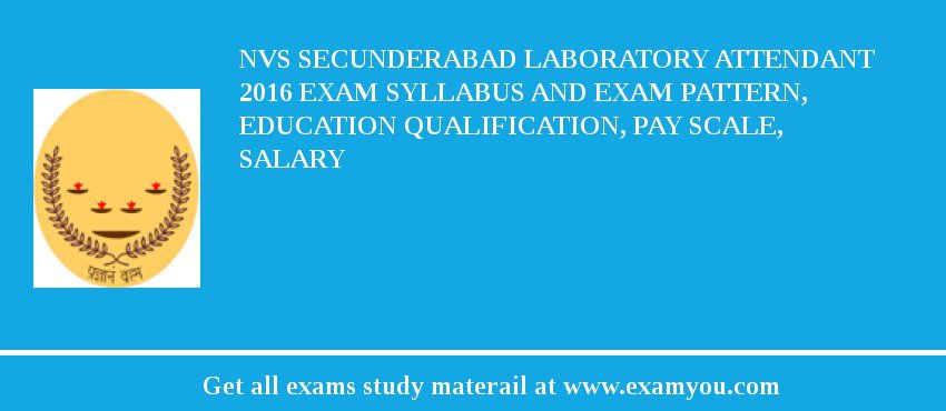 NVS Secunderabad Laboratory Attendant 2018 Exam Syllabus And Exam Pattern, Education Qualification, Pay scale, Salary
