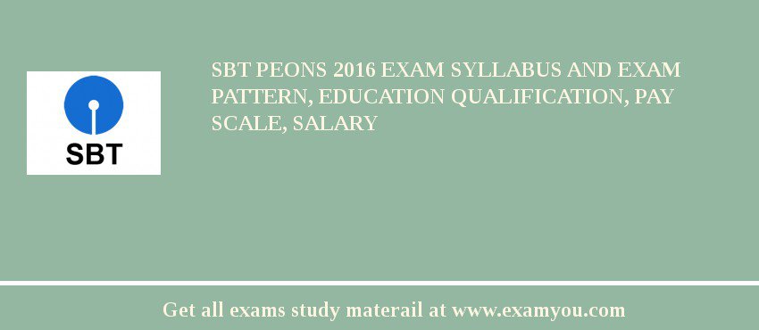 SBT Peons 2018 Exam Syllabus And Exam Pattern, Education Qualification, Pay scale, Salary