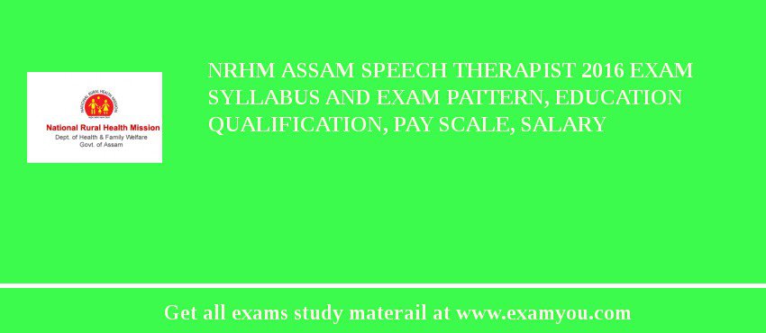 NRHM Assam Speech Therapist 2018 Exam Syllabus And Exam Pattern, Education Qualification, Pay scale, Salary