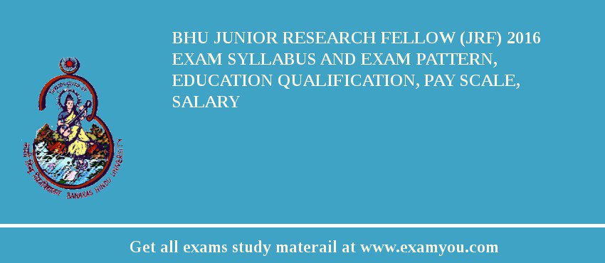 BHU Junior Research Fellow (JRF) 2018 Exam Syllabus And Exam Pattern, Education Qualification, Pay scale, Salary