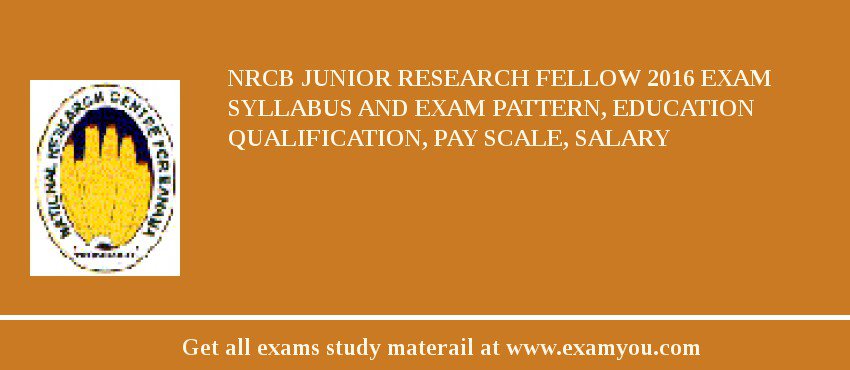NRCB Junior Research Fellow 2018 Exam Syllabus And Exam Pattern, Education Qualification, Pay scale, Salary