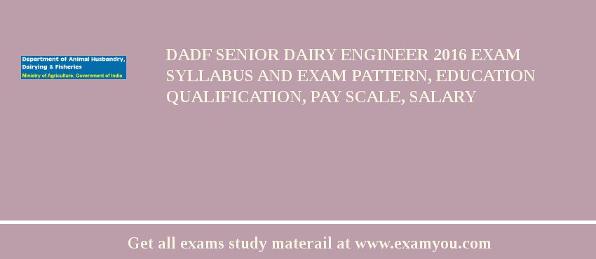 DADF Senior Dairy Engineer 2018 Exam Syllabus And Exam Pattern, Education Qualification, Pay scale, Salary