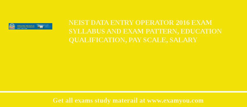NEIST Data Entry Operator 2018 Exam Syllabus And Exam Pattern, Education Qualification, Pay scale, Salary