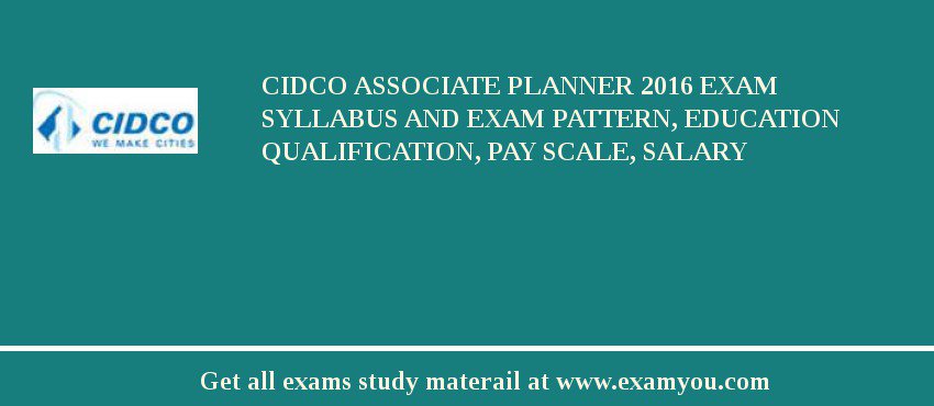 CIDCO Associate Planner 2018 Exam Syllabus And Exam Pattern, Education Qualification, Pay scale, Salary