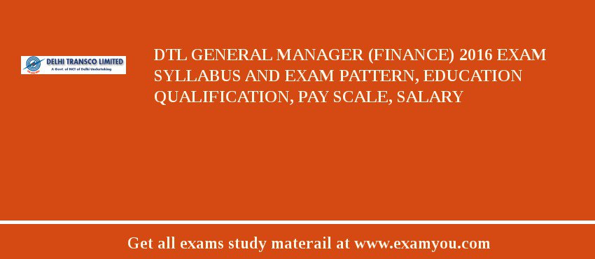 DTL General Manager (Finance) 2018 Exam Syllabus And Exam Pattern, Education Qualification, Pay scale, Salary