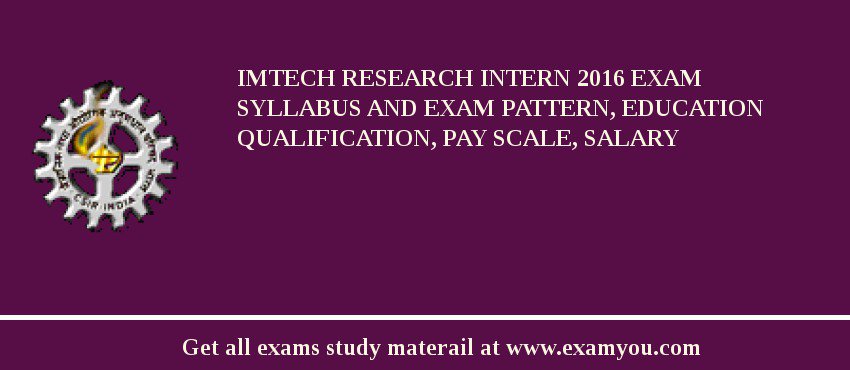 IMTECH Research Intern 2018 Exam Syllabus And Exam Pattern, Education Qualification, Pay scale, Salary