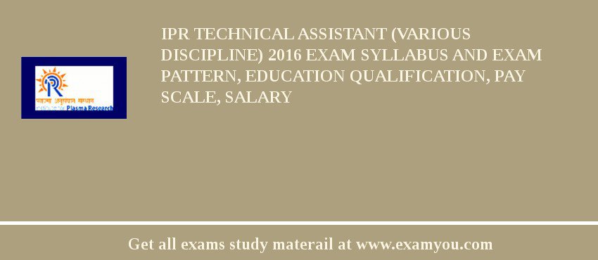 IPR Technical Assistant (Various Discipline) 2018 Exam Syllabus And Exam Pattern, Education Qualification, Pay scale, Salary