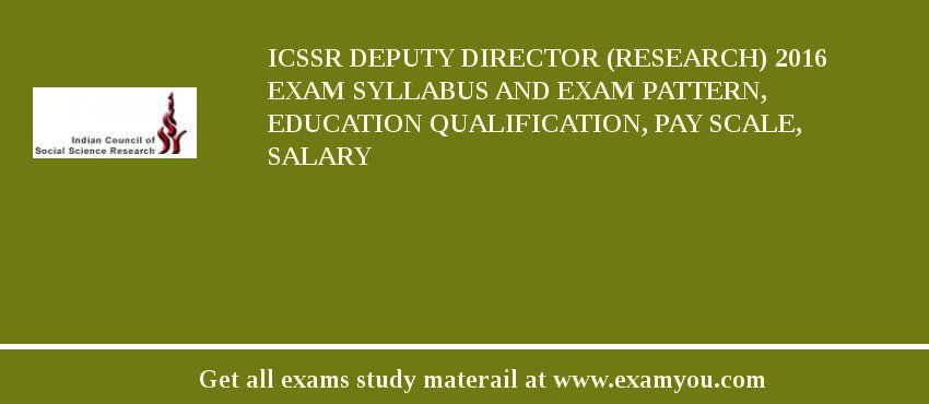 ICSSR Deputy Director (Research) 2018 Exam Syllabus And Exam Pattern, Education Qualification, Pay scale, Salary