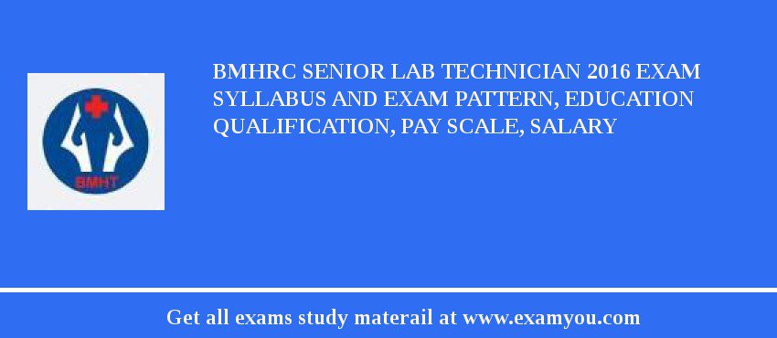 BMHRC Senior Lab Technician 2018 Exam Syllabus And Exam Pattern, Education Qualification, Pay scale, Salary