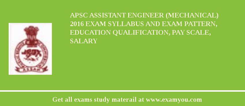 APSC Assistant Engineer (Mechanical) 2018 Exam Syllabus And Exam Pattern, Education Qualification, Pay scale, Salary